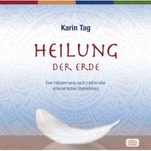 Heilung der Erde. Eine Heilzeremonie nach traditioneller schamanischer �berlieferung