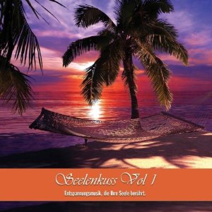 Seelenkuss Vol 1 - Entspannungsmusik, die Ihre Seele ber�hrt