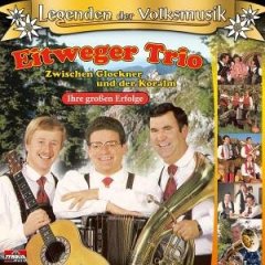 Eitweger Trio - Zwischen Glockner und der Koralm- Ihre Gro�en Erfolge