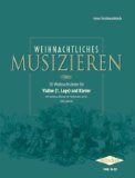  : Weihnachtliches Musizieren: 30 Weihnachtslieder für Violine (1. Lage) und Klaver mit Continuo-Stimme für Violoncello ad lib. leicht gesetzt