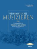  : Weihnachtliches Musizieren: 30 Weihnachtslieder für Violoncello (1. Lage) und Klaver mit Continuo-Stimme für 2. Violincello ad lib. leicht gesetzt