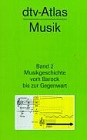 dtv - Atlas zur Musik 2. Musikgeschichte vom Barock bis zur Gegenwart