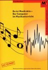 Da ist Musik drin. Der Computer im Musikunterricht.