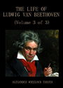 The Life of Ludwig van Beethoven (Volume 3 of 3)