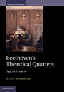 Beethovens Theatrical Quartets: Opp. 59, 74 and 95 (Music in Context)