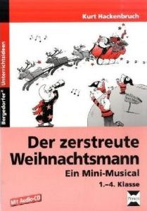 Der zerstreute Weihnachtsmann: Ein Mini-Musical. Musical in 6 Szenen mit Liederblättern, Tanzanleitung und Aufführungshinweisen 